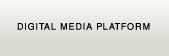 'Digital Media Platform'
